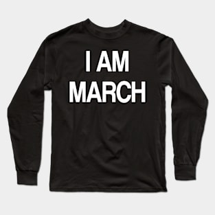 i am march Long Sleeve T-Shirt